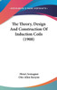 The Theory, Design And Construction Of Induction Coils (1908)