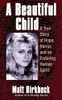 A Beautiful Child: A True Story Of Hope, Horror, And An Enduring Human Spirit