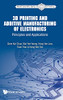 3D Printing And Additive Manufacturing Of Electronics: Principles And Applications (World Scientific 3D Printing)