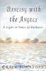 Dancing with the Angels: A Light in Times of Darkness