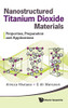 Nanostructured Titanium Dioxide Materials: Properties, Preparation And Applications
