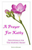 A Prayer For Kathy: Devotionals For The Hurting Heart