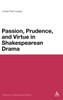 Passion, Prudence, and Virtue in Shakespearean Drama