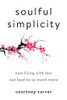Soulful Simplicity: How Living With Less Can Lead To So Much More
