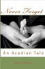 Never Forget: An Acadian Tale