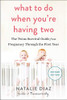 What To Do When You'Re Having Two: The Twins Survival Guide From Pregnancy Through The First Year