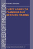 Fuzzy Logic for Planning and Decision Making