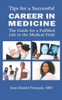 Tips For A Successful Career In Medicine: The Guide For A Fulfilled Life In The Medical Field