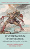 Reverberations Of Revolution: Transnational Perspectives, 1770-1850 (Edinburgh Critical Studies In Atlantic Literatures And Cultures)