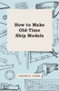 How To Make Old-Time Ship Models