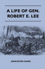 A Life of Gen. Robert E. Lee