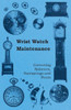 Wrist Watch Maintenance - Correcting Balances, Hairsprings and Pivots