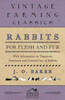 Rabbits for Flesh and Fur - With Information on Breeding, Varieties, Housing and Other Aspects of Rabbit Farming on a Smallholding