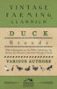 Duck Breeds - With Information on the White Aylesbury, the Rouen, the Muscovy and Other Breeds of Duck