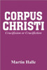 Corpus Christi: Crucifixion or Crucifiction