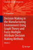 Decision Making in Manufacturing Environment Using Graph Theory and Fuzzy Multiple Attribute Decision Making Methods: Volume 2