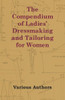 The Compendium of Ladies' Dressmaking and Tailoring for Women