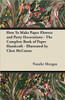 How To Make Paper Flowers and Party Decorations - The Complete Book of Paper Handcraft - Illustrated by Clare McCanna
