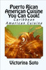 Puerto Rican American Cuisine You Can Cook!: Caribbean American Cuisine