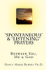 ""Spontaneous"" & ""Listening"" Prayers: Between You, Me & God