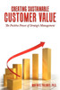 Creating Sustainable Customer Value: The Positive Power of Strategic Management