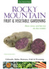 Rocky Mountain Fruit & Vegetable Gardening: Plant, Grow, And Harvest The Best Edibles - Colorado, Idaho, Montana, Utah & Wyoming (Fruit & Vegetable Gardening Guides)
