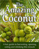 The Amazing Coconut: a fun guide to harvesting, opening, eating and drinking this miracle