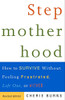 Stepmotherhood: How To Survive Without Feeling Frustrated, Left Out, Or Wicked, Revised Edition
