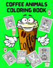 Coffee Animals Coloring Book: Fun Coloring Book For Coffee Lovers And Adults Relaxation - Stress Relief Coloring Books For Men Women - Activity Book For Adults - Coffee Coloring Books