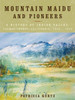 Mountain Maidu and Pioneers: A History of Indian Valley, Plumas County, California, 1850 - 1920
