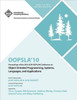 OOPSLA 10 Proceedings of 2010 ACM SIGPLAN Conference on Object Oriented Programming, Systems, Languages and Applications