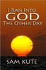 I Ran Into God the Other Day
