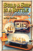 Build a Ship in a Bottle: The complete how to guide to mastering the ancient mariners art of ship in a bottle building.