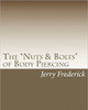 The ""Nuts & Bolts"" of Body Piercing: What Every New Body Piercer Needs to Know . . . But Nobody Will Tell You!