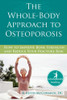 The Whole-Body Approach To Osteoporosis: How To Improve Bone Strength & Reduce Your Fracture Risk (The New Harbinger Whole-Body Healing Series)