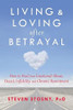 Living And Loving After Betrayal: How To Heal From Emotional Abuse, Deceit, Infidelity, And Chronic Resentment