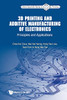 3D Printing And Additive Manufacturing Of Electronics: Principles And Applications (World Scientific Series In 3D Printing)