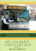 Hey, I'm Marty. I Drive the Bus! Book II: If You Have Ever Driven a Bus or Have Been a Passenger on a Bus; You Must Read This Book!