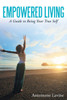 Empowered Living: A Guide to Being Your True Self