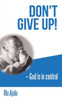 Don't Give Up!: God Is in Control