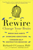Rewire: Change Your Brain To Break Bad Habits, Overcome Addictions, Conquer Self-Destruc Tive Behavior