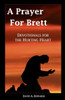 A Prayer for Brett: Devotionals for the Hurting Heart