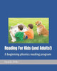 Reading For Kids (and Adults!): A beginning phonics reading program