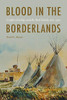 Blood in the Borderlands: Conflict, Kinship, and the Bent Family, 1821�1920