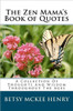 The Zen Mama's Book of Quotes: A Collection Of Thoughts And Wisdom Throughout The Ages