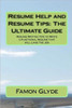 Resume Help and Resume Tips: The Ultimate Guide: Resume Writing Tips to Write a Functional Resume that will Land the Job