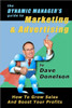 The Dynamic Manager's Guide To Marketing & Advertising: How To Grow Sales And Boost Your Profits