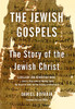 The Jewish Gospels: The Story Of The Jewish Christ