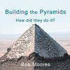 Building The Pyramids: How Did They Do It?