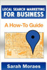 Local Search Marketing for Business: A How-To Guide